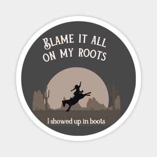 Blame it all on my roots Magnet